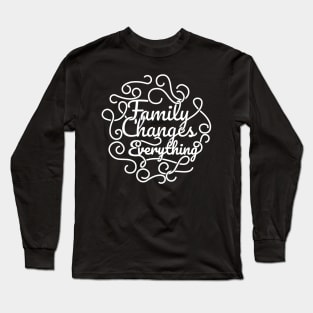 'Family Changes Everything' Family Love Shirt Long Sleeve T-Shirt